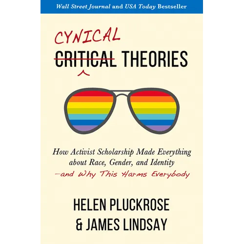 Cynical Theories: How Activist Scholarship Made Everything about Race, Gender, and Identity--And Why This Harms Everybody - Paperback