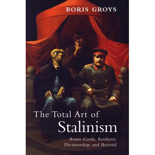 The Total Art of Stalinism: Avant-Garde, Aesthetic Dictatorship, and Beyond - Paperback