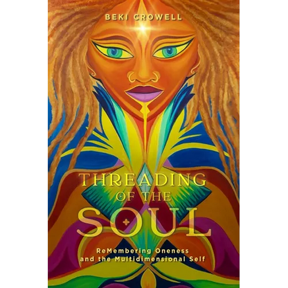 Threading of the Soul: ReMembering Oneness and the Multidimensional Self - Paperback