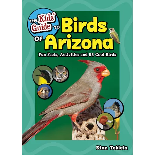 The Kids' Guide to Birds of Arizona: Fun Facts, Activities and 88 Cool Birds - Paperback
