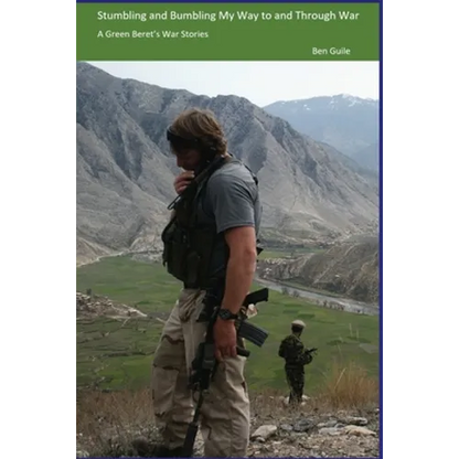 Stumbling and Bumbling My Way to and Through War: A Green Beret's War Stories - Paperback