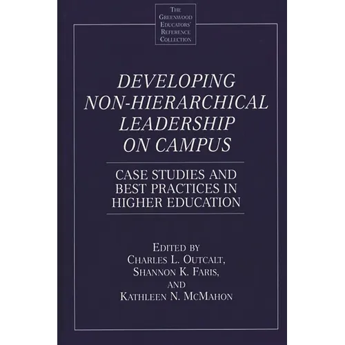 Developing Non-Hierarchical Leadership on Campus: Case Studies and Best Practices in Higher Education - Hardcover