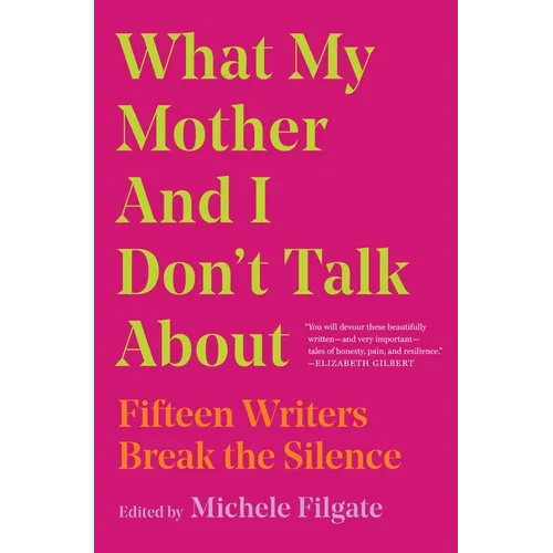 What My Mother and I Don't Talk about: Fifteen Writers Break the Silence - Paperback