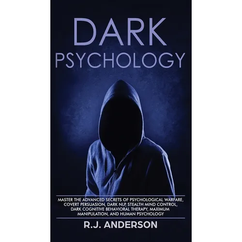Dark Psychology: Master the Advanced Secrets of Psychological Warfare, Covert Persuasion, Dark NLP, Stealth Mind Control, Dark Cognitive Behavioral Th - Hardcover