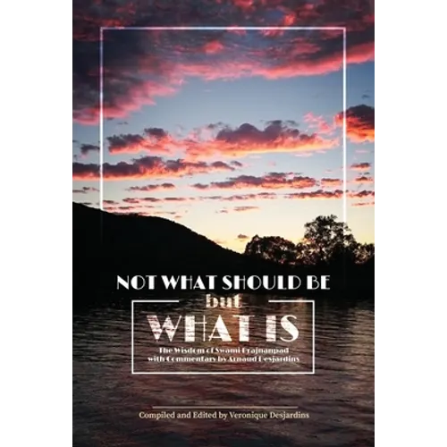 Not What Should Be But What Is: The Wisdom of Swami Prajnanpad, with Commentary by Arnaud Desjardins - Paperback