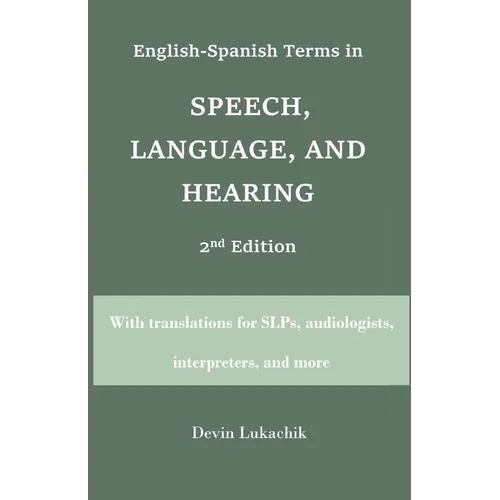 English-Spanish Terms in Speech, Language, and Hearing: 2nd Edition: With translations for SLPs, audiologists, interpreters, and more - Paperback