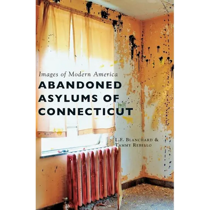 Abandoned Asylums of Connecticut - Hardcover