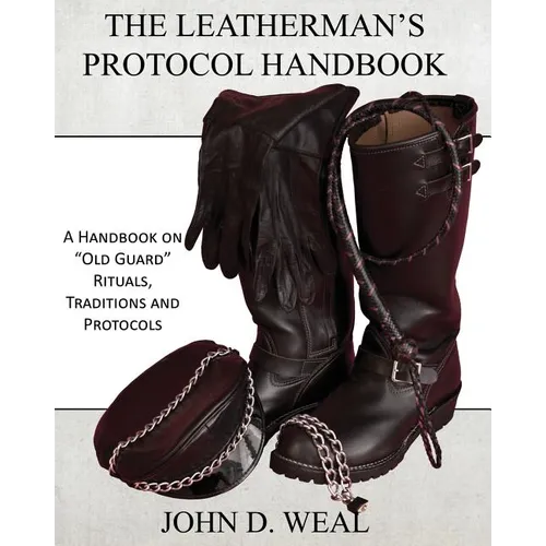 The Leatherman's Protocol Handbook: A Handbook on "Old Guard" Rituals, Traditions and Protocols - Paperback