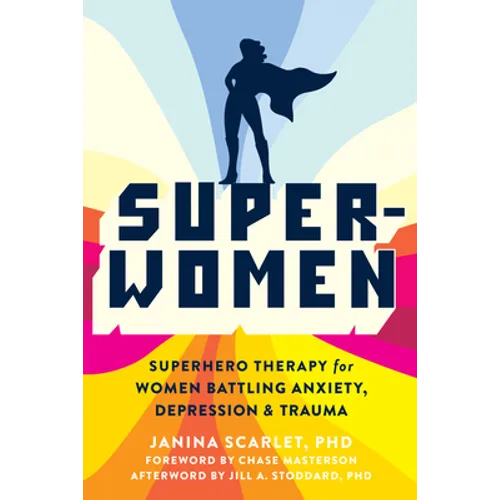 Super-Women: Superhero Therapy for Women Battling Anxiety, Depression, and Trauma - Paperback