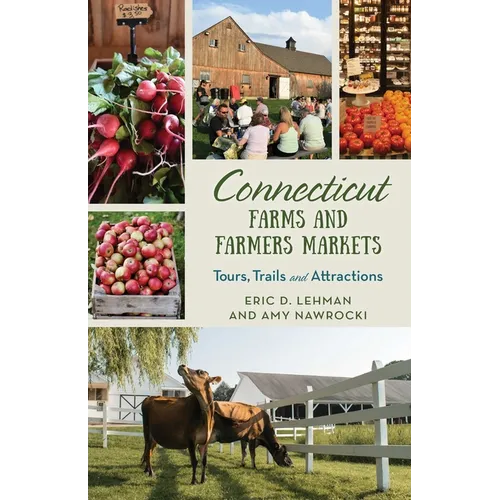 Connecticut Farms and Farmers Markets: Tours, Trails and Attractions - Paperback