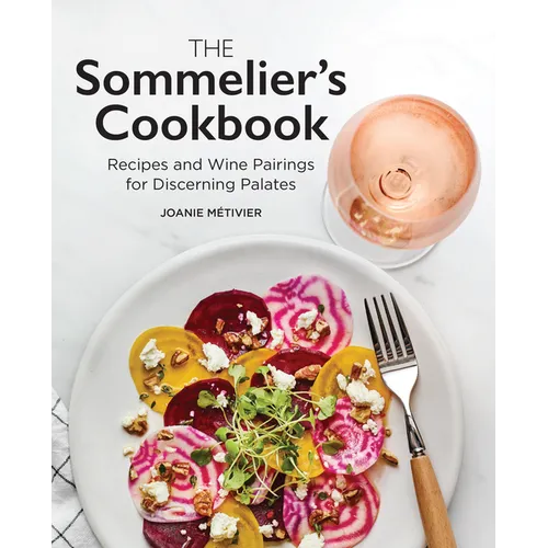 The Sommelier's Cookbook: Recipes and Wine Pairings for Discerning Palates - Paperback