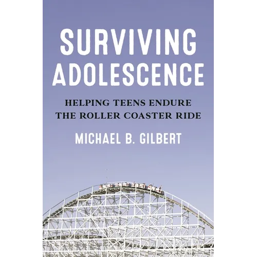 Surviving Adolescence: Helping Teens Endure the Roller-Coaster Ride - Paperback