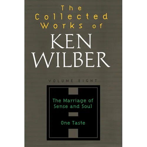 The Collected Works of Ken Wilber: Volume Eight: The Marriage of Sense and Soul, One Taste - Paperback