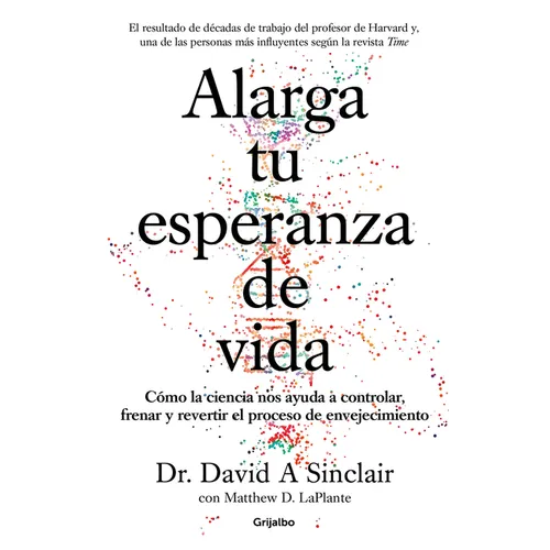 Alarga Tu Esperanza de Vida: Cómo La Ciencia Nos Ayuda a Controlar, Frenar Y Revertir El Proceso de Envejecimiento / Lifespan: Why We Age - And Why We - Paperback