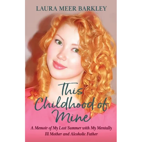 This Childhood of Mine: A Memoir of My Last Summer with My Mentally Ill Mother and Alcoholic Father - Paperback