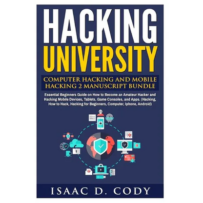 Hacking University: Computer Hacking and Mobile Hacking 2 Manuscript Bundle: Essential Beginners Guide on How to Become an Amateur Hacker - Paperback