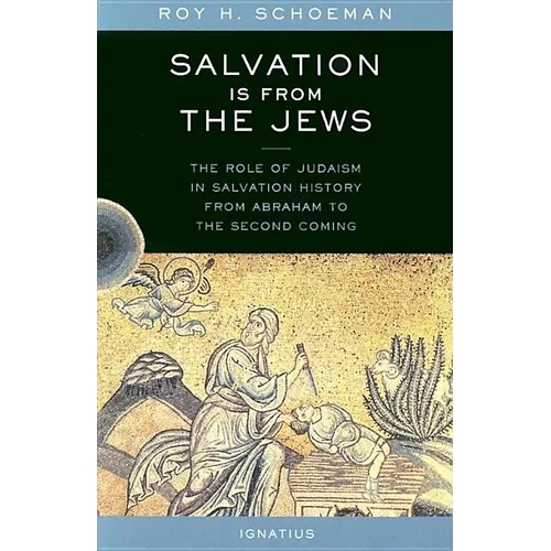 Salvation Is from the Jews: The Role of Judaism in Salvation History from Abraham to the Second Coming - Paperback