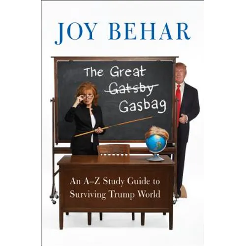 The Great Gasbag: An A-To-Z Study Guide to Surviving Trump World - Paperback