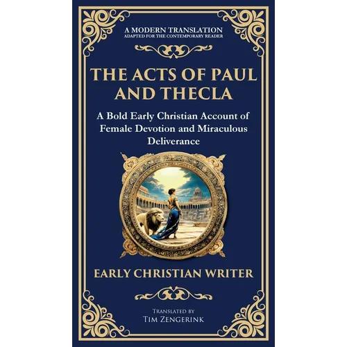 The Acts of Paul and Thecla: A Timeless Tale of Faith, Courage, and Devotion (Deluxe Hardbound Edition) - Hardcover