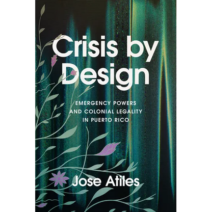 Crisis by Design: Emergency Powers and Colonial Legality in Puerto Rico - Paperback