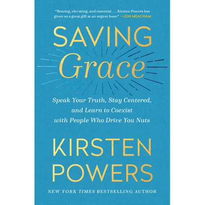 Saving Grace: Speak Your Truth, Stay Centered, and Learn to Coexist with People Who Drive You Nuts - Paperback