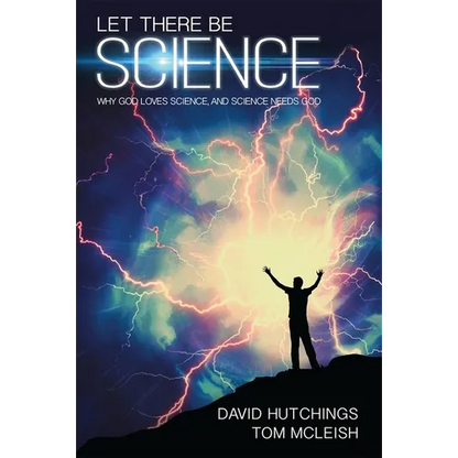 Let There Be Science: Why God Loves Science, and Science Needs God - Paperback