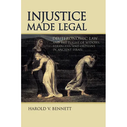 Injustice Made Legal: Deuteronomic Law and the Plight of Widows, Strangers, and Orphans in Ancient Israel - Paperback