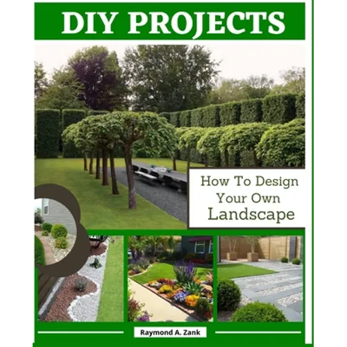 DIY Projects: How To Design Your Own Landscape - Paperback