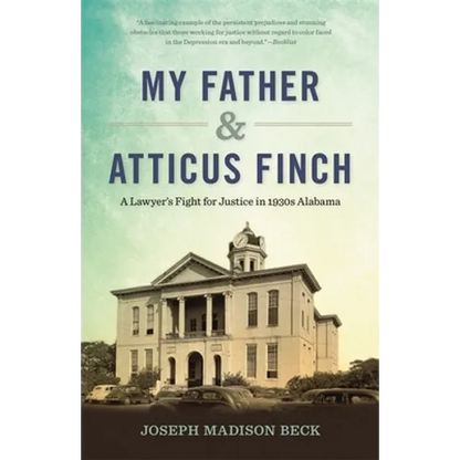 My Father and Atticus Finch: A Lawyer's Fight for Justice in 1930s Alabama - Paperback