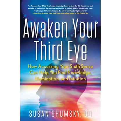 Awaken Your Third Eye: How Accessing Your Sixth Sense Can Help You Find Knowledge, Illumination, and Intuition - Paperback