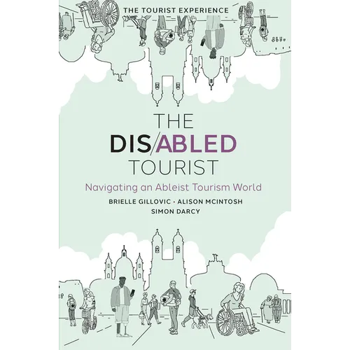 The Disabled Tourist: Navigating an Ableist Tourism World - Hardcover
