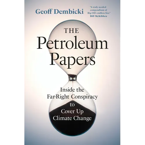 The Petroleum Papers: Inside the Far-Right Conspiracy to Cover Up Climate Change - Hardcover