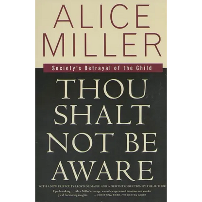 Thou Shalt Not Be Aware: Society's Betrayal of the Child - Paperback