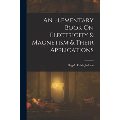 An Elementary Book On Electricity & Magnetism & Their Applications - Paperback
