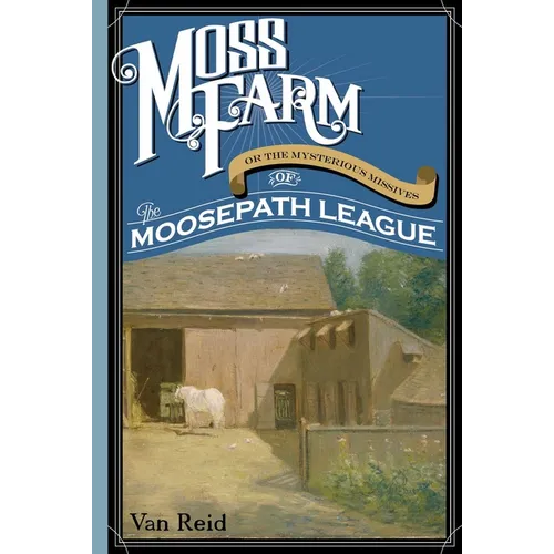 Moss Farm: Or the Mysterious Missives of the Moosepath League - Paperback