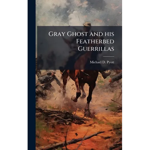 Gray Ghost and his Featherbed Guerrillas - Hardcover