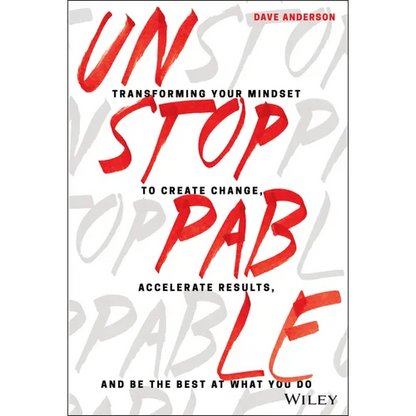 Unstoppable: Transforming Your Mindset to Create Change, Accelerate Results, and Be the Best at What You Do - Hardcover