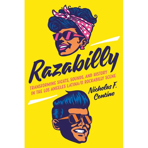 Razabilly: Transforming Sights, Sounds, and History in the Los Angeles Latina/o Rockabilly Scene - Hardcover