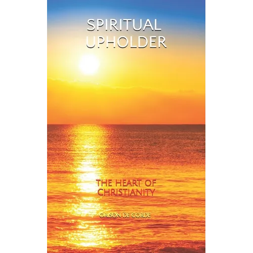 Spiritual Upholder: The Heart of Christianity - Paperback