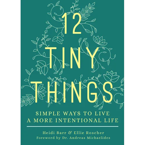 12 Tiny Things: Simple Ways to Live a More Intentional Life - Paperback