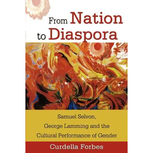 From Nation to Diaspora: Samuel Selvon, George Lamming and the Cultural Performance of Gender - Paperback