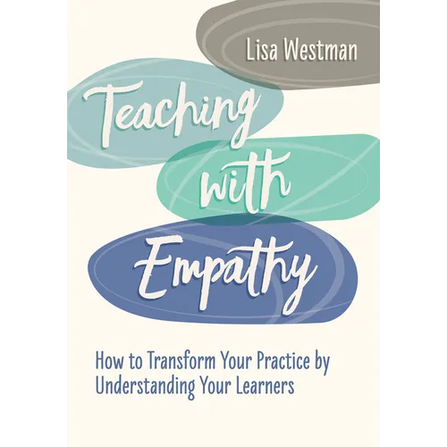 Teaching with Empathy: How to Transform Your Practice by Understanding Your Learners - Paperback