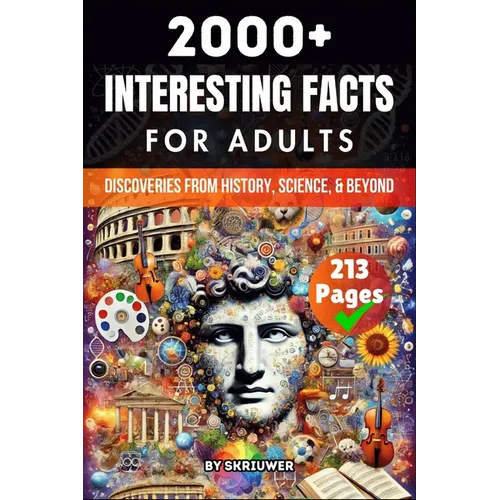 2000+ Random Interesting Facts Book for Adults: Discoveries from History, Science, and Beyond - Paperback
