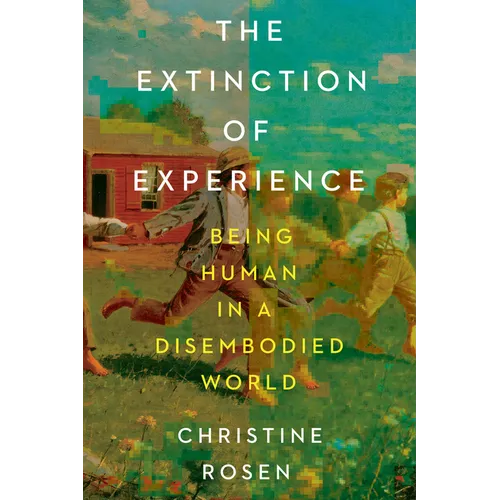 The Extinction of Experience: Being Human in a Disembodied World - Paperback