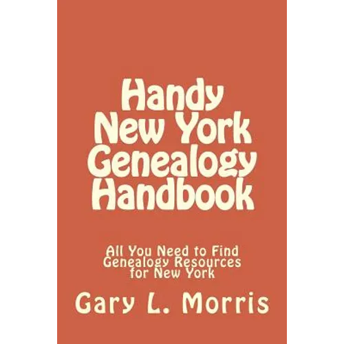 Handy New York Genealogy Handbook: All You Need to Find Genealogy Resources for New York - Paperback
