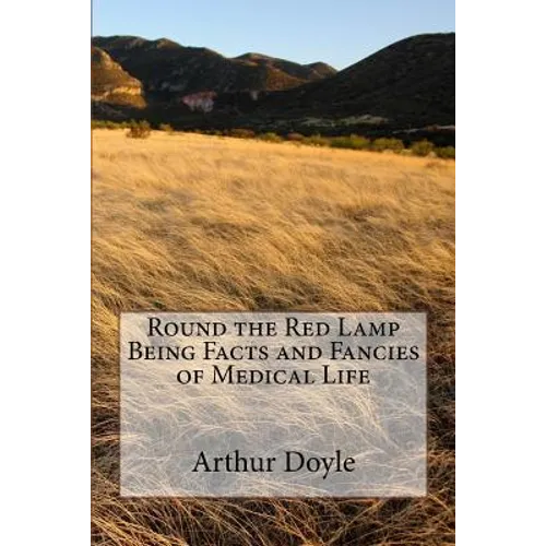 Round the Red Lamp Being Facts and Fancies of Medical Life - Paperback