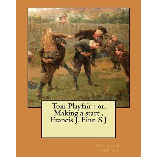 Tom Playfair: or, Making a start . Francis J. Finn S.J - Paperback