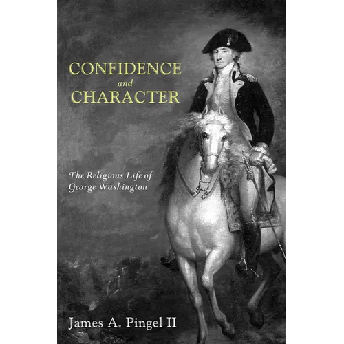 Confidence and Character: The Religious Life of George Washington - Paperback
