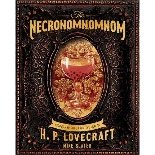 The Necronomnomnom: Recipes and Rites from the Lore of H. P. Lovecraft - Hardcover