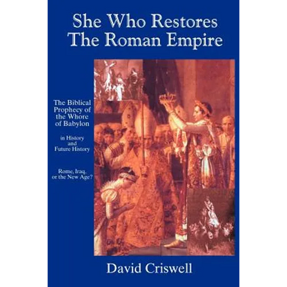 She Who Restores the Roman Empire: The Biblical Prophecy of the Whore of Babylon - Paperback